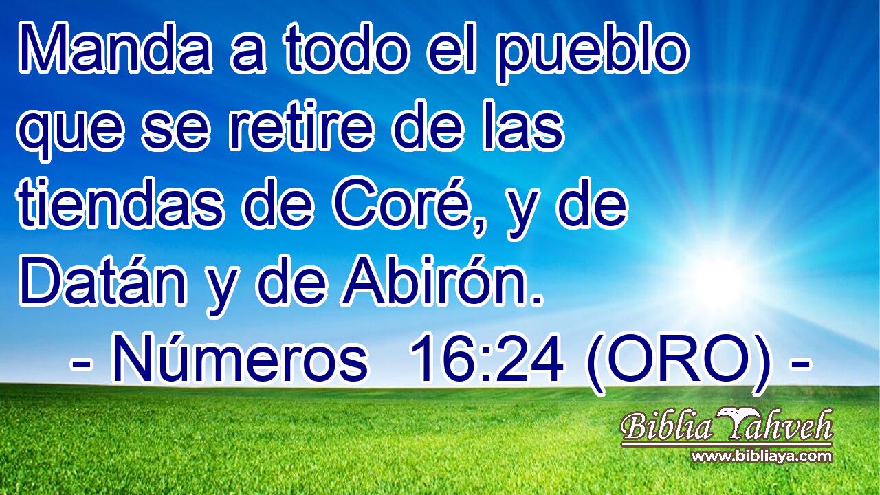  Manda a todo el pueblo que se retire de las tiendas de Coré, y de Datán y de Abirón. 