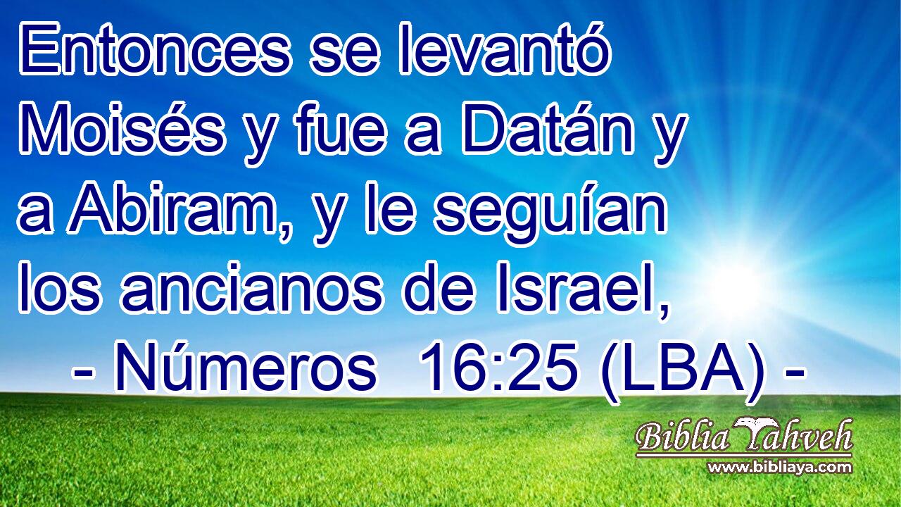 Entonces se levantó Moisés y fue a Datán y a Abiram, y le seguían los ancianos de Israel,