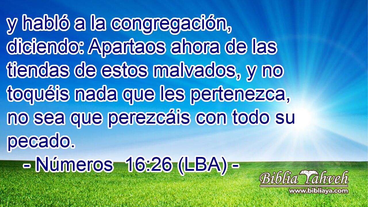 y habló a la congregación, diciendo: Apartaos ahora de las tiendas de estos malvados, y no toquéis nada que les pertenezca, no sea que perezcáis con todo su pecado.