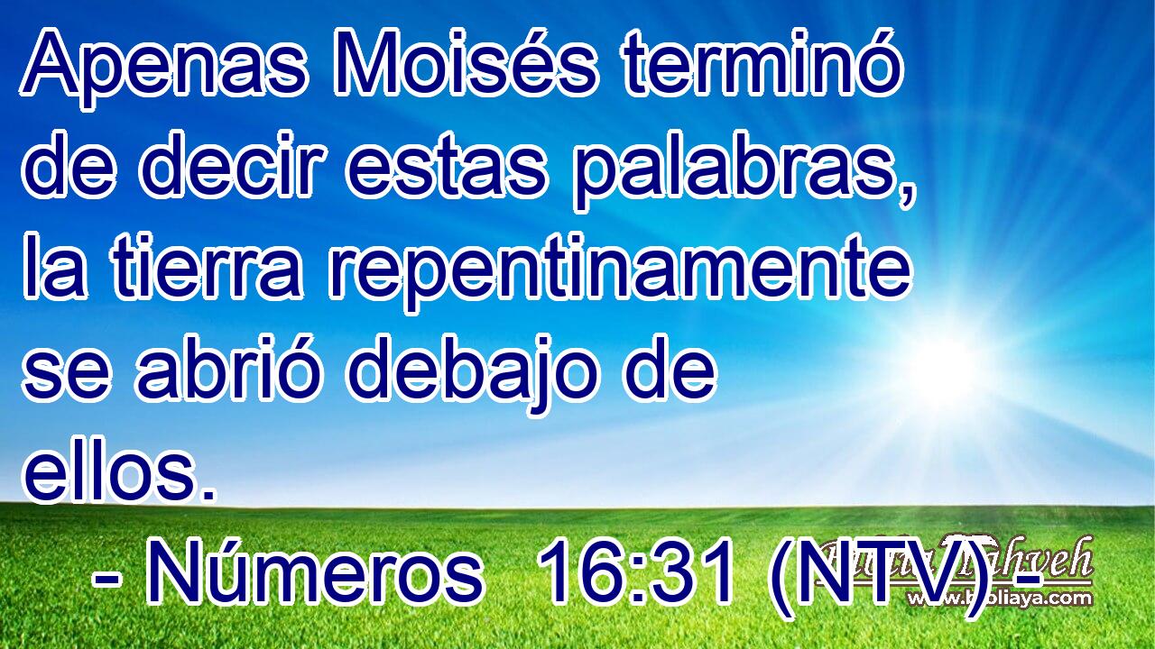 Apenas Moisés terminó de decir estas palabras, la tierra repentinamente se abrió debajo de ellos.