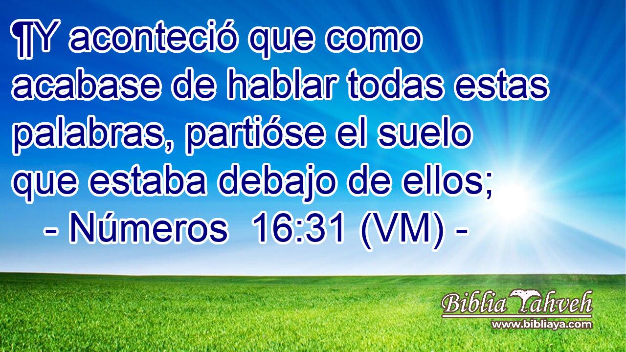  ¶Y aconteció que como acabase de hablar todas estas palabras, partióse el suelo que estaba debajo de ellos; 