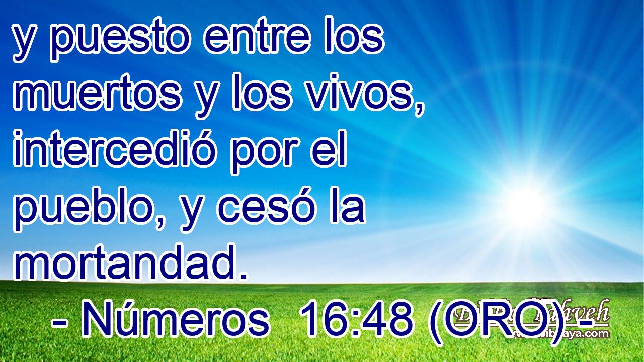  y puesto entre los muertos y los vivos, intercedió por el pueblo, y cesó la mortandad. 