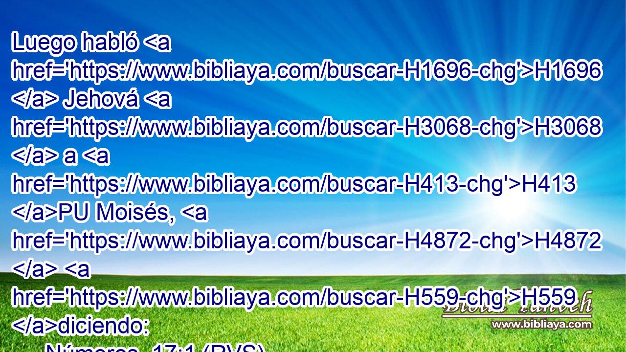 Luego habló H1696  Jehová H3068  a H413 PU Moisés, H4872  H559 diciendo: 