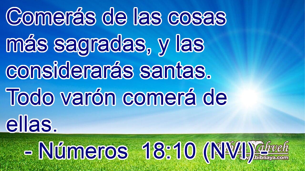  Comerás de las cosas más sagradas, y las considerarás santas. Todo varón comerá de ellas. 