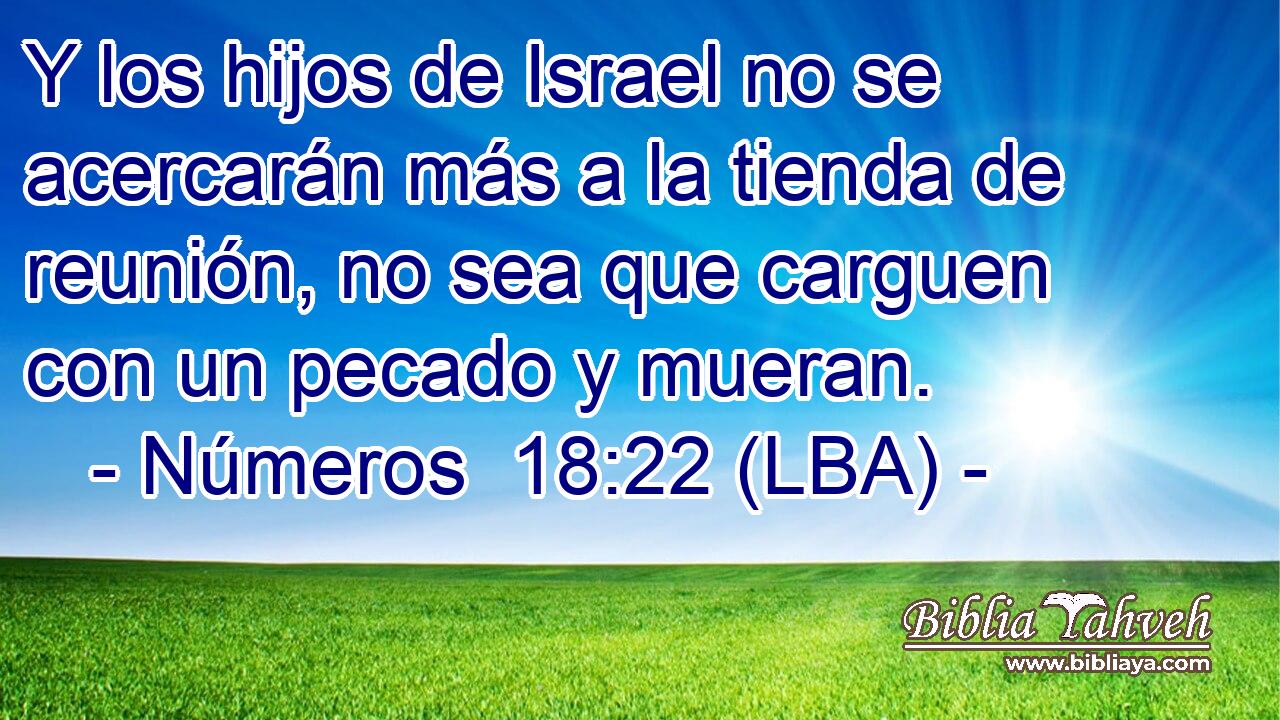 Y los hijos de Israel no se acercarán más a la tienda de reunión, no sea que carguen con un pecado y mueran.