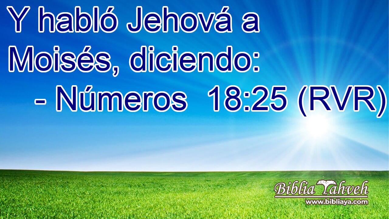 Y habló Jehová a Moisés, diciendo: