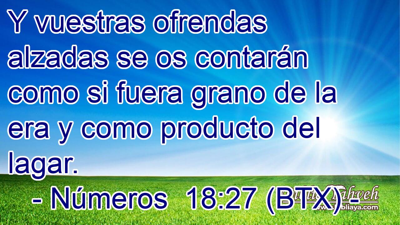 Y vuestras ofrendas alzadas se os contarán como si fuera grano de la era y como producto del lagar.