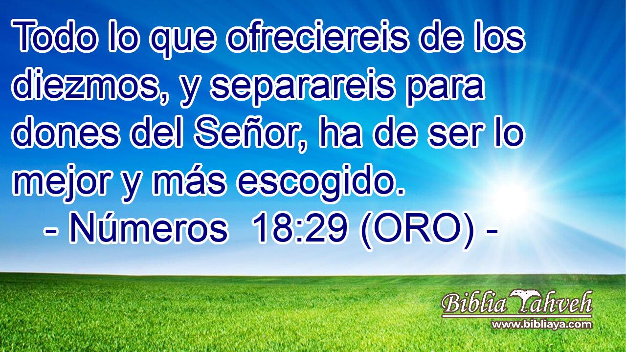  Todo lo que ofreciereis de los diezmos, y separareis para dones del Señor, ha de ser lo mejor y más escogido. 
