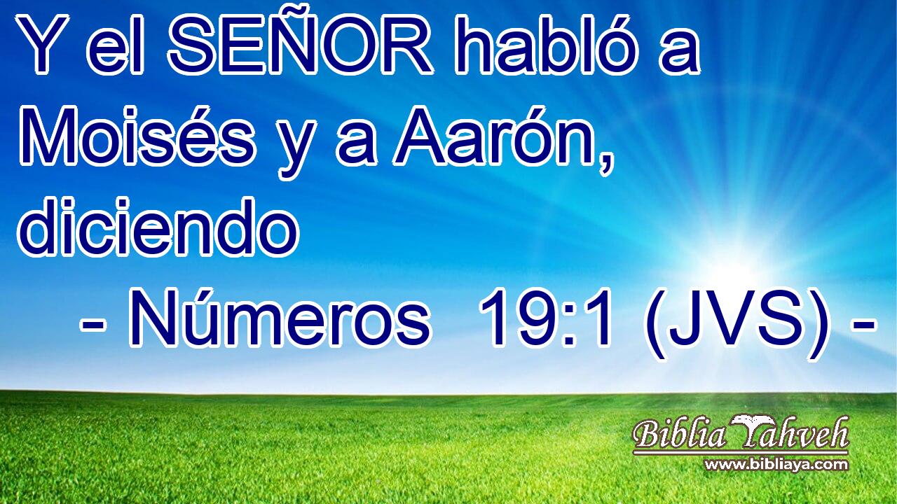 Y el SEÑOR habló a Moisés y a Aarón, diciendo