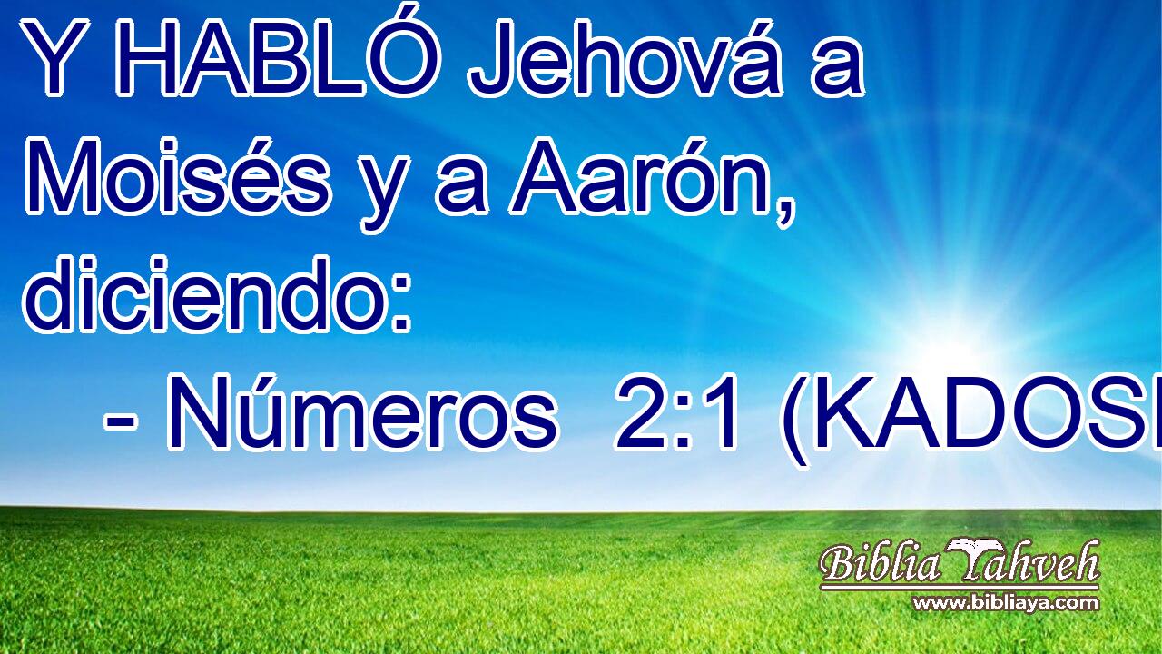  Y HABLÓ Jehová a Moisés y a Aarón, diciendo: 