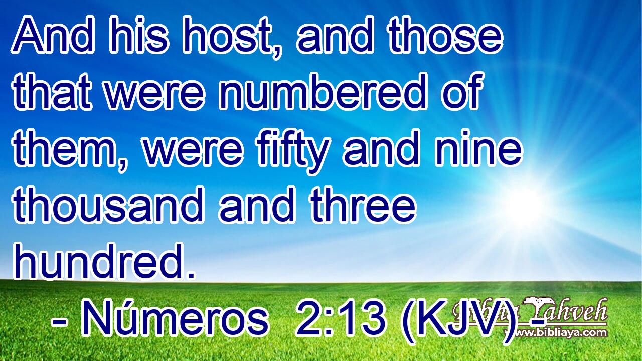 And his host, and those that were numbered of them, were fifty and nine thousand and three hundred.