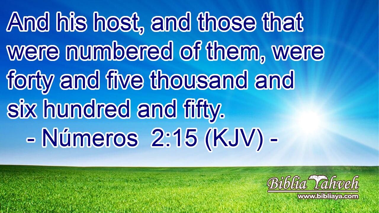 And his host, and those that were numbered of them, were forty and five thousand and six hundred and fifty.