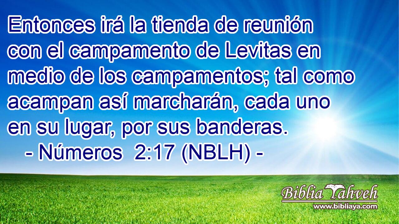  Entonces irá la tienda de reunión con el campamento de Levitas en medio de los campamentos; tal como acampan así marcharán, cada uno en su lugar, por sus banderas. 