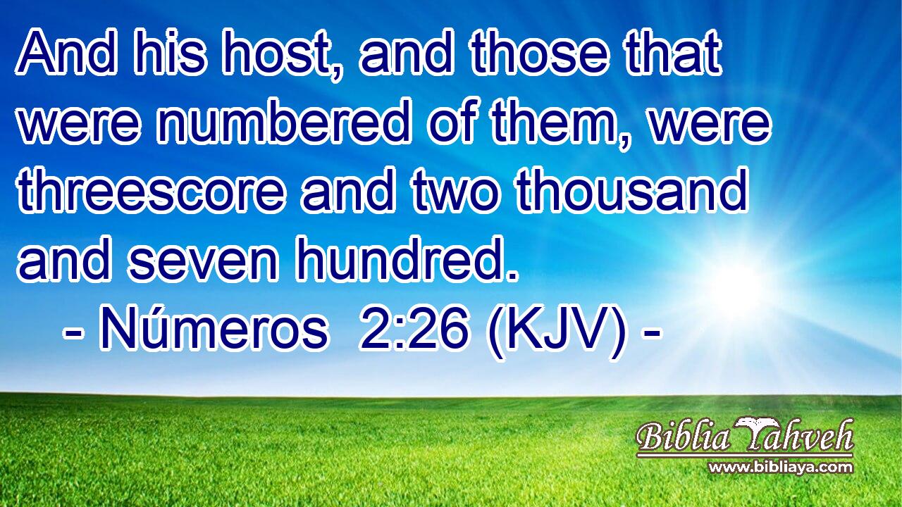 And his host, and those that were numbered of them, were threescore and two thousand and seven hundred.