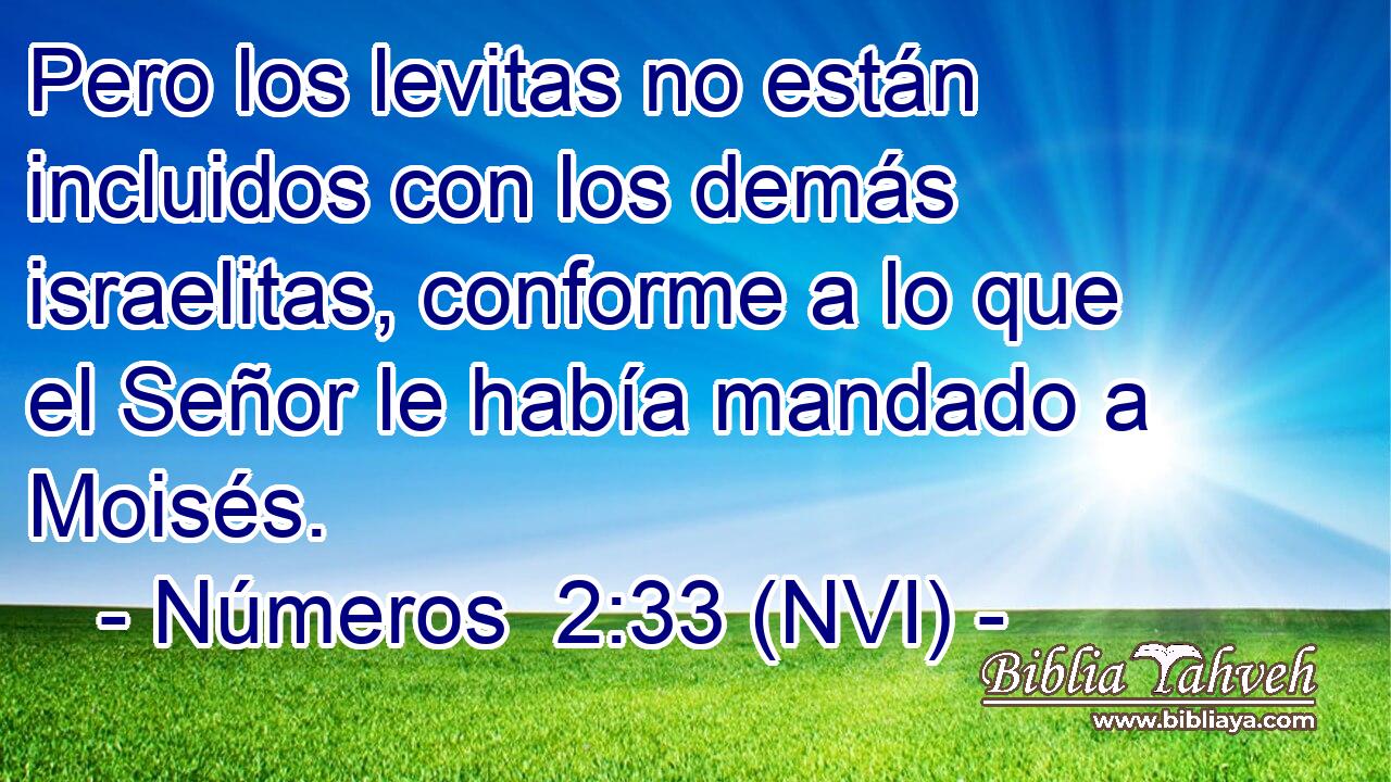  Pero los levitas no están incluidos con los demás israelitas, conforme a lo que el Señor le había mandado a Moisés. 
