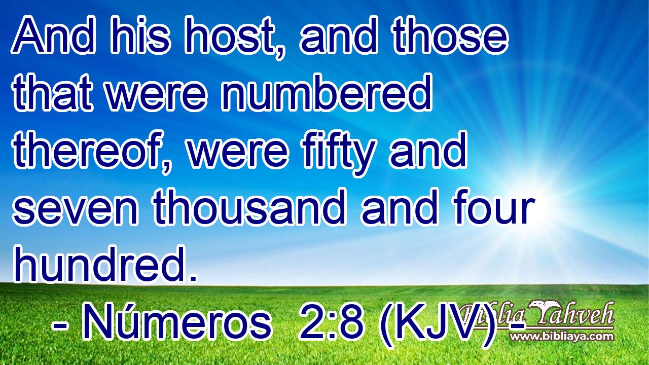 And his host, and those that were numbered thereof, were fifty and seven thousand and four hundred.