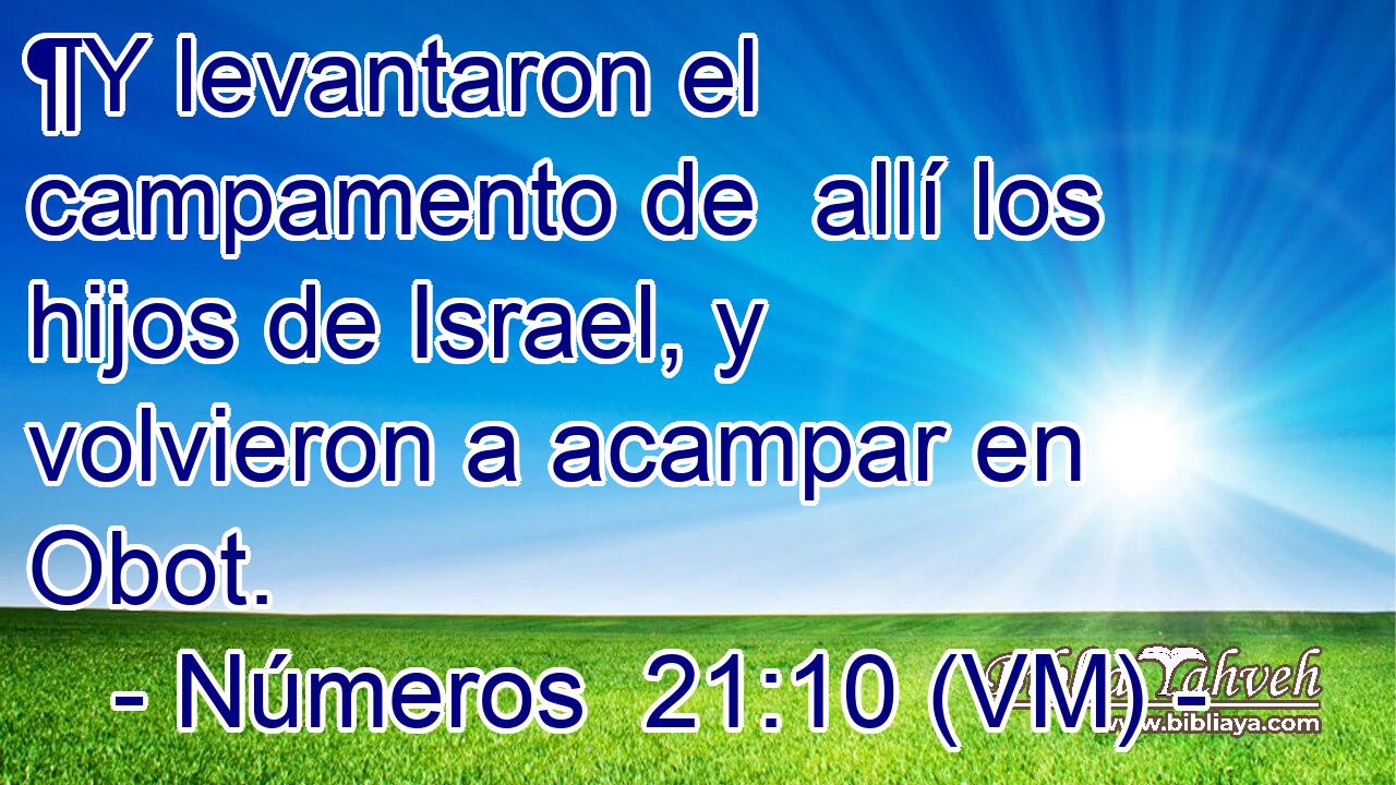  ¶Y levantaron el campamento de  allí los hijos de Israel, y volvieron a acampar en Obot. 