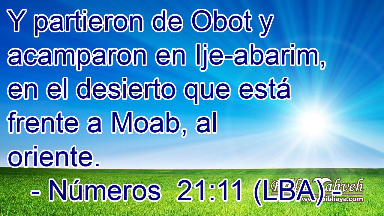 Y partieron de Obot y acamparon en Ije-abarim, en el desierto que está frente a Moab, al oriente.