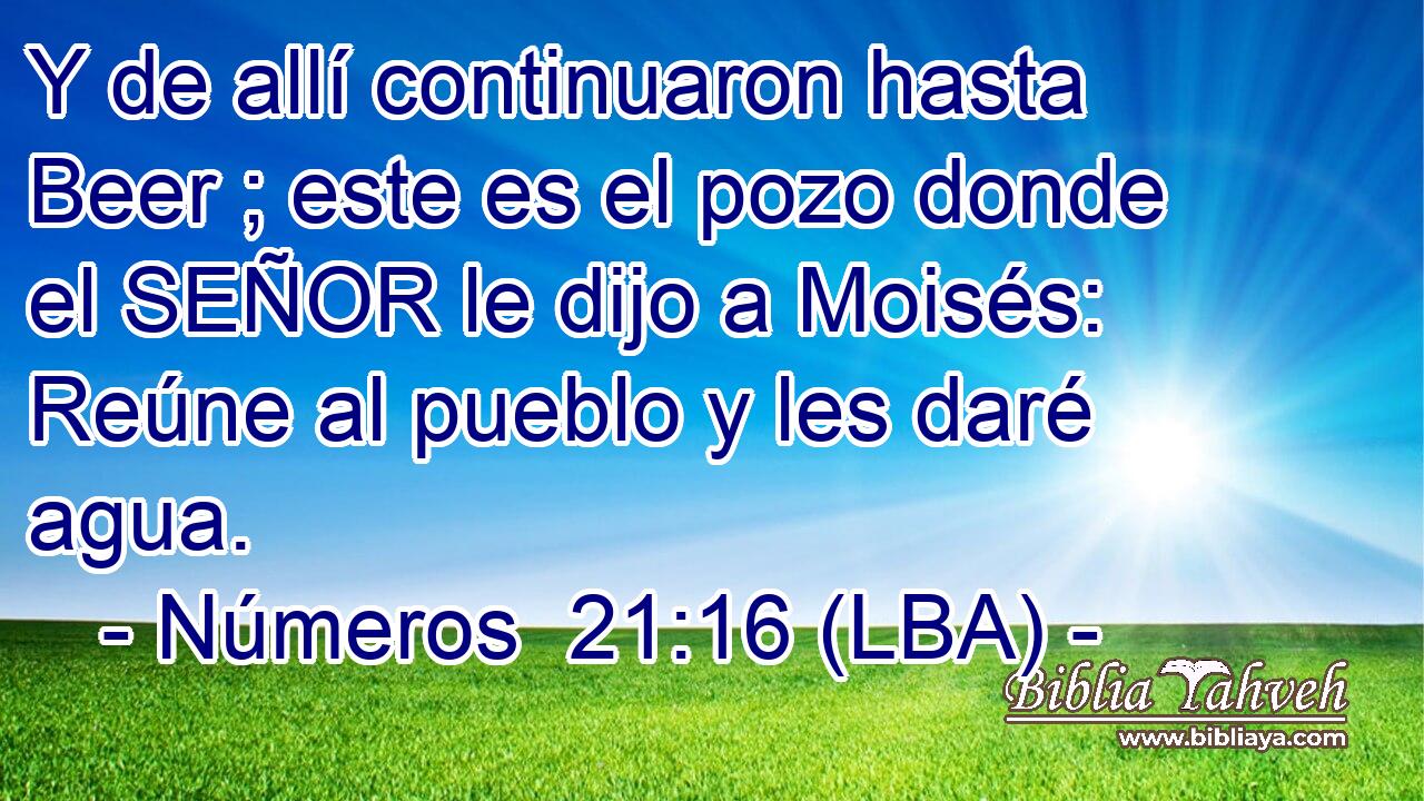 Y de allí continuaron hasta Beer ; este es el pozo donde el SEÑOR le dijo a Moisés: Reúne al pueblo y les daré agua.
