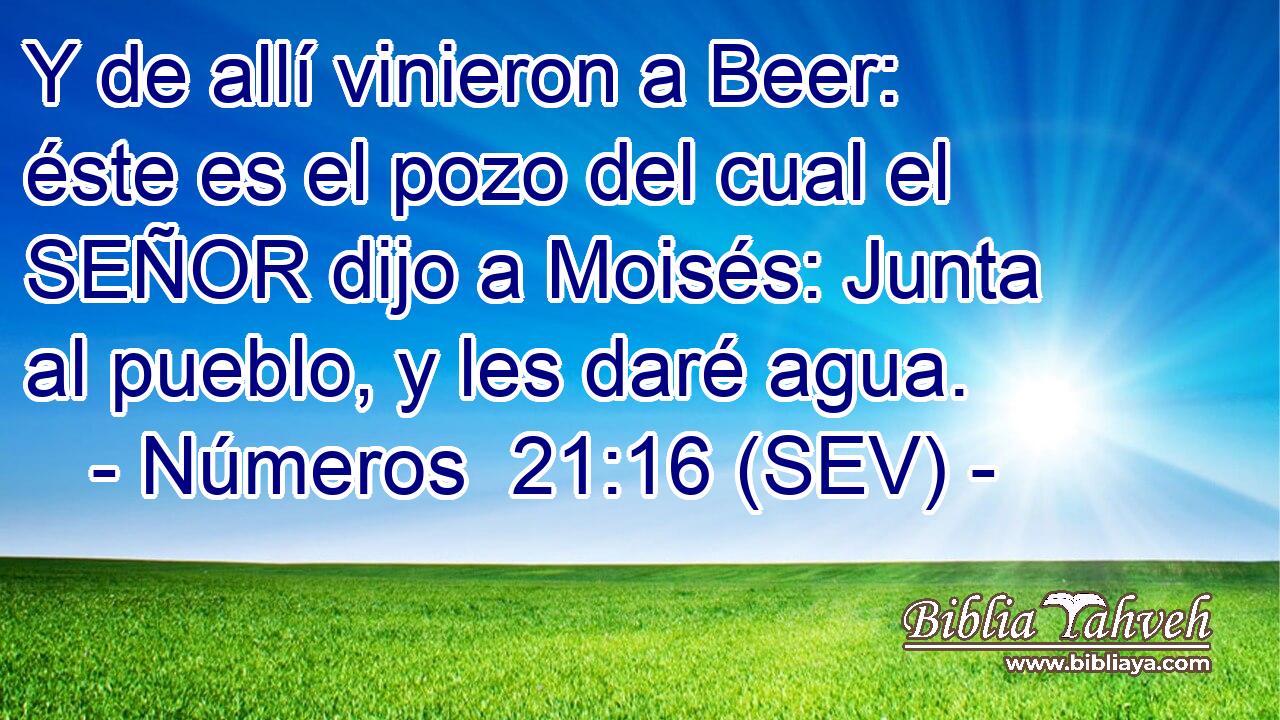 Y de allí vinieron a Beer: éste es el pozo del cual el SEÑOR dijo a Moisés: Junta al pueblo, y les daré agua.
