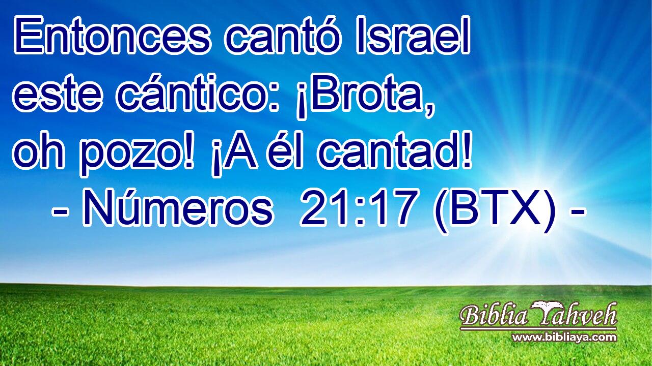 Entonces cantó Israel este cántico: ¡Brota, oh pozo! ¡A él cantad!