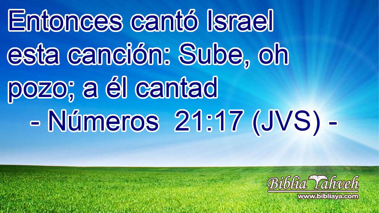 Entonces cantó Israel esta canción: Sube, oh pozo; a él cantad