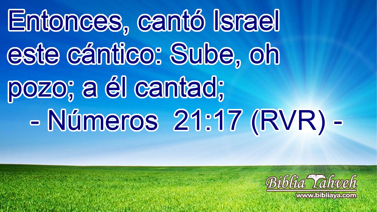 Entonces, cantó Israel este cántico: Sube, oh pozo; a él cantad;