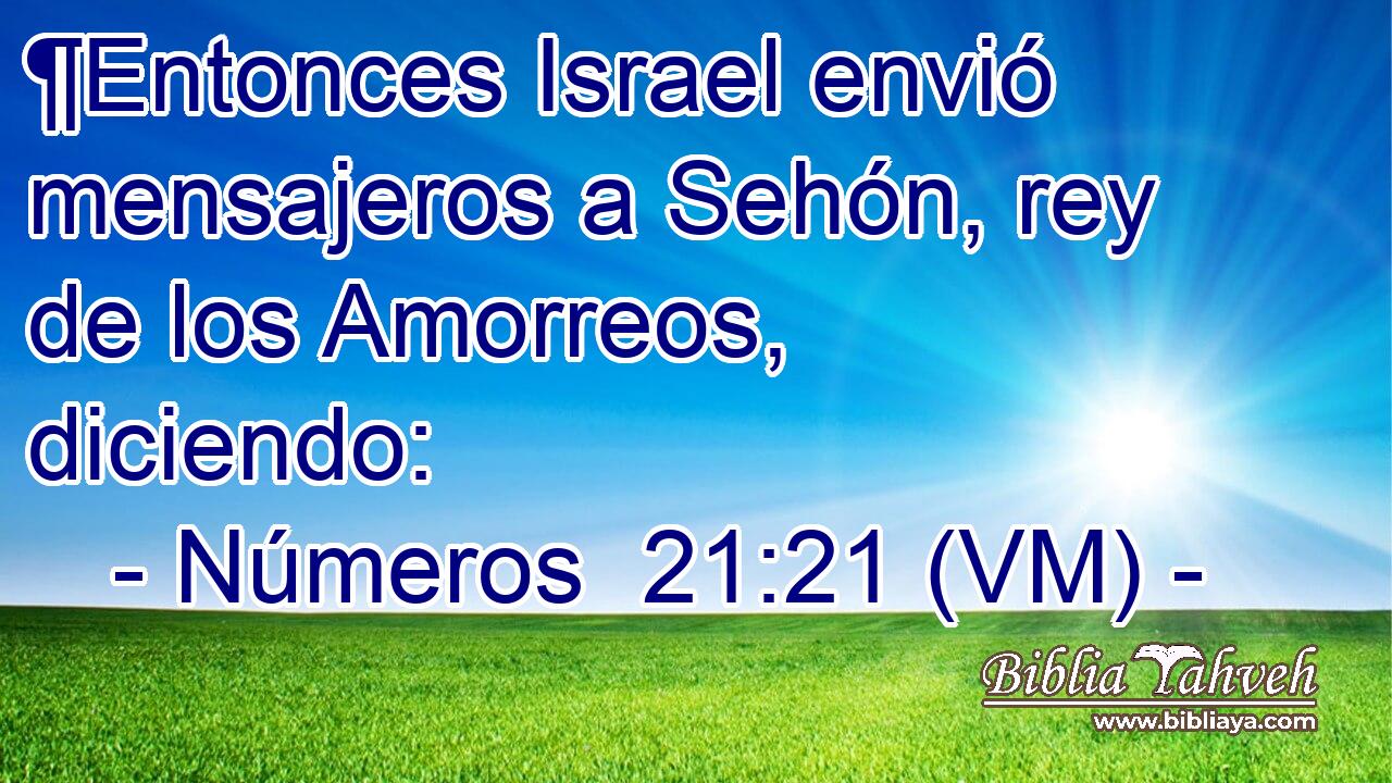  ¶Entonces Israel envió mensajeros a Sehón, rey de los Amorreos, diciendo: 