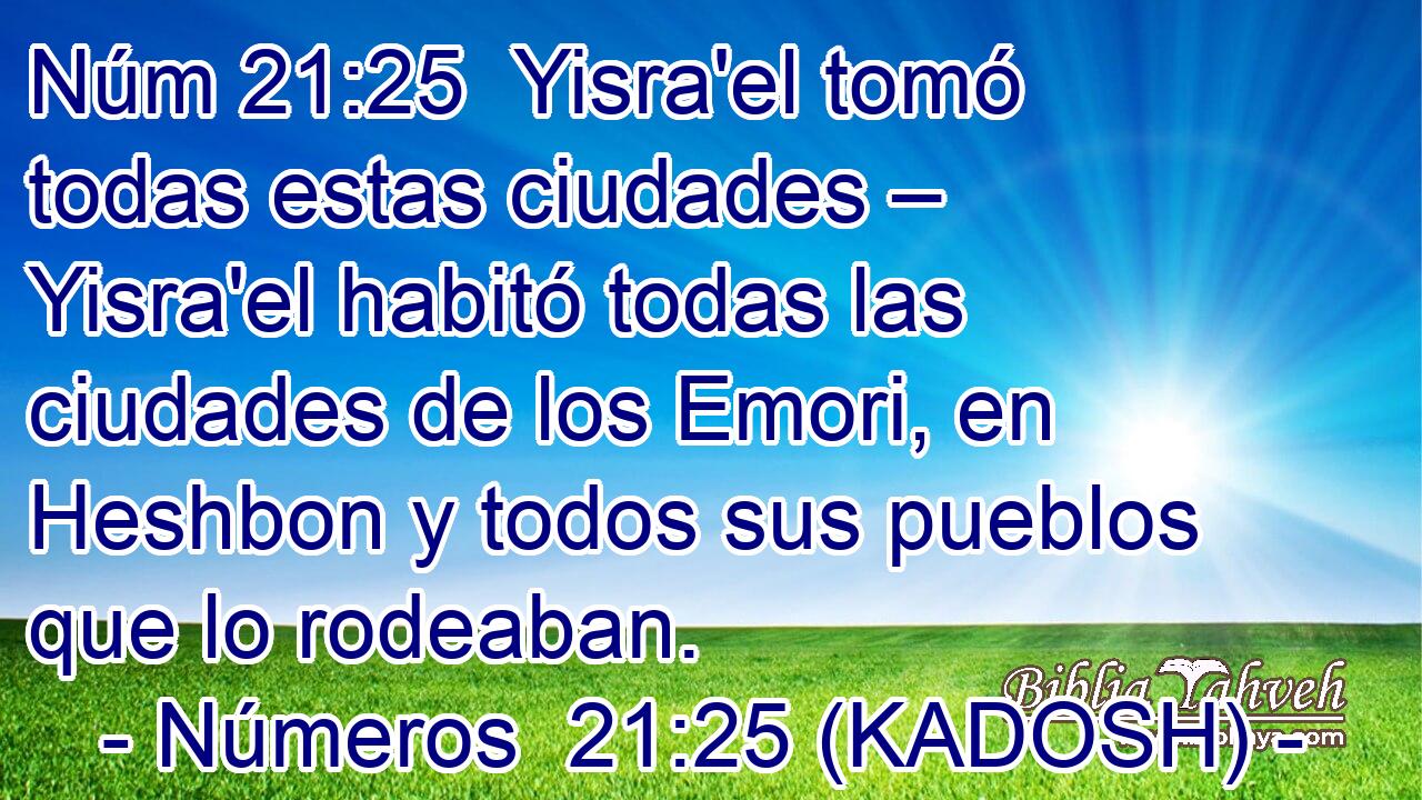 Yisra'el tomó todas estas ciudades – Yisra'el habitó todas las ciudades de los Emori, en Heshbon y todos sus pueblos que lo rodeaban. 