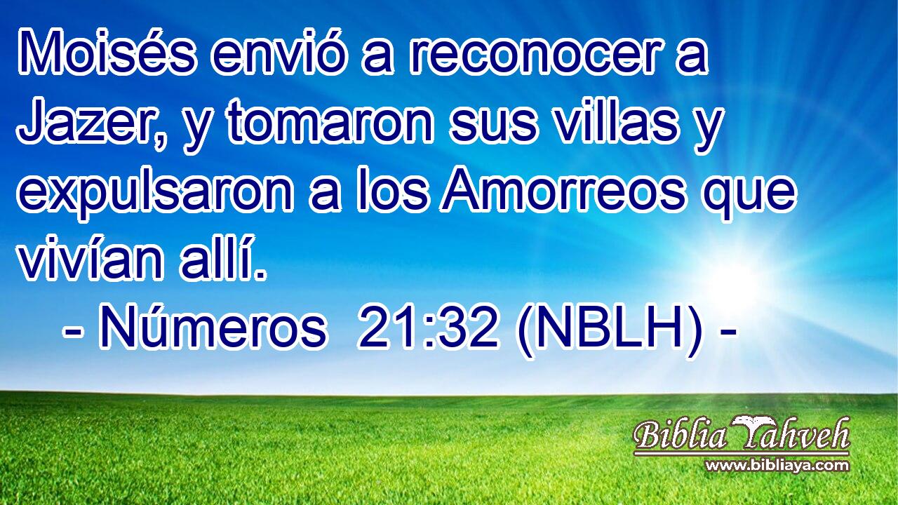  Moisés envió a reconocer a Jazer, y tomaron sus villas y expulsaron a los Amorreos que vivían allí. 
