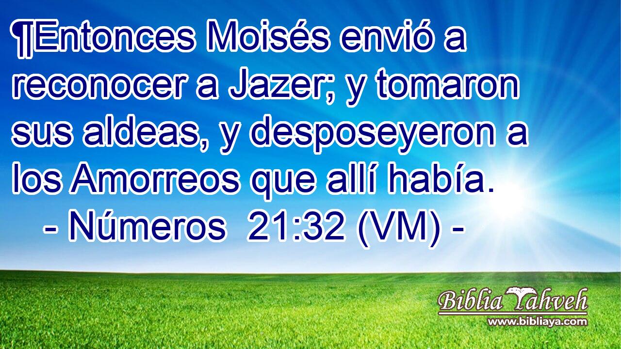  ¶Entonces Moisés envió a reconocer a Jazer; y tomaron sus aldeas, y desposeyeron a los Amorreos que allí había. 
