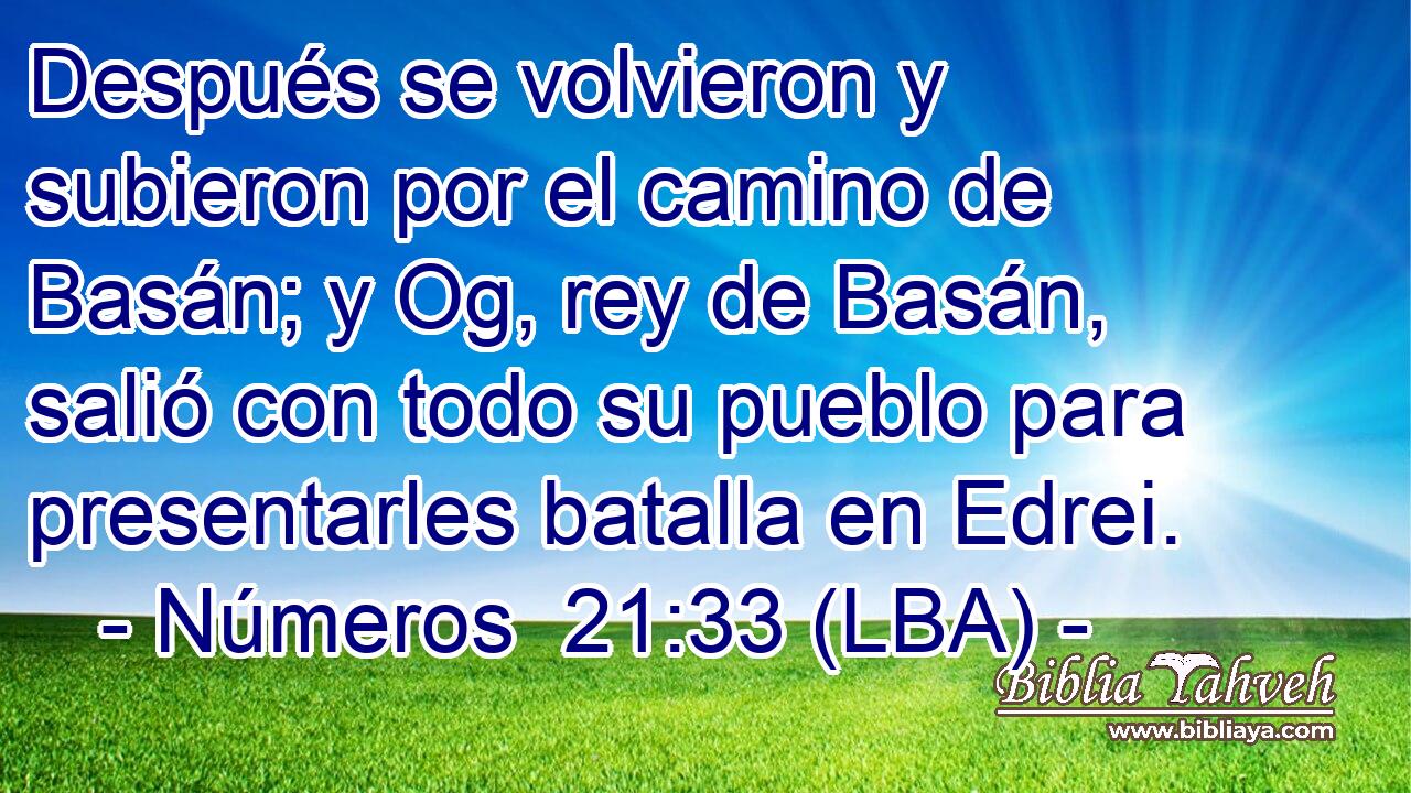 Después se volvieron y subieron por el camino de Basán; y Og, rey de Basán, salió con todo su pueblo para presentarles batalla en Edrei.