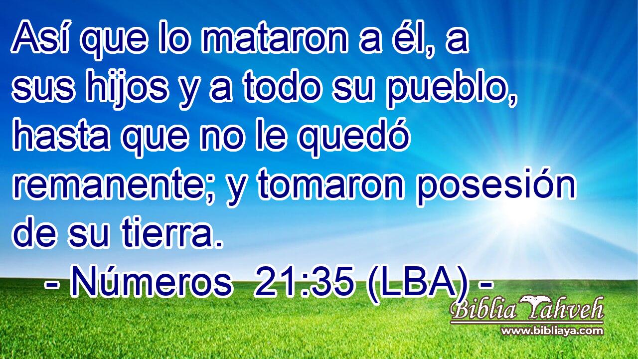 Así que lo mataron a él, a sus hijos y a todo su pueblo, hasta que no le quedó remanente; y tomaron posesión de su tierra.