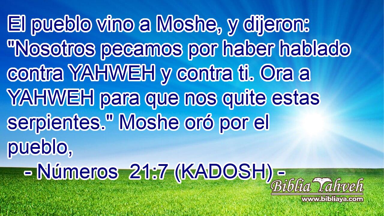  El pueblo vino a Moshe, y dijeron: 