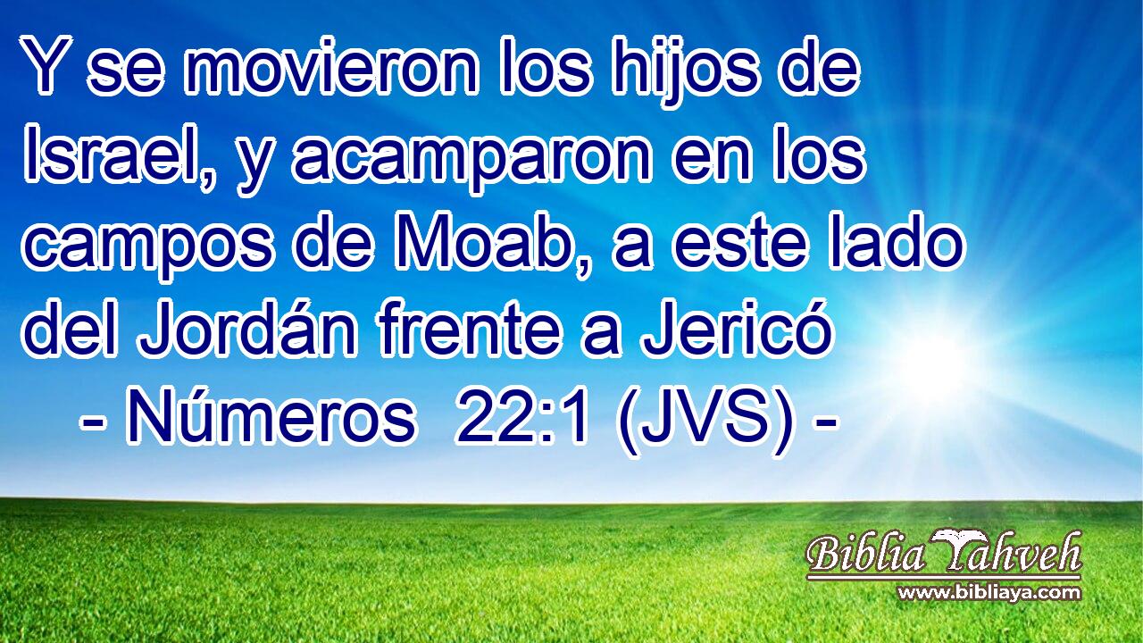 Y se movieron los hijos de Israel, y acamparon en los campos de Moab, a este lado del Jordán frente a Jericó