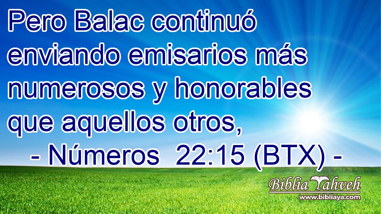 Pero Balac continuó enviando emisarios más numerosos y honorables que aquellos otros,