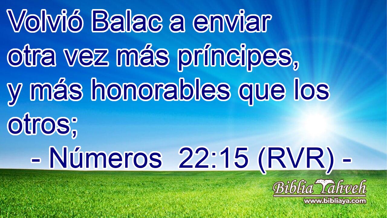 Volvió Balac a enviar otra vez más príncipes, y más honorables que los otros;