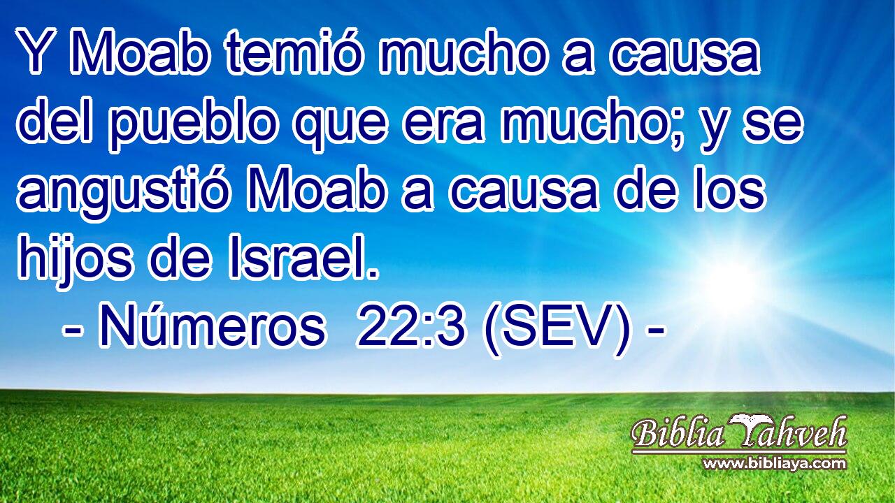 Y Moab temió mucho a causa del pueblo que era mucho; y se angustió Moab a causa de los hijos de Israel.
