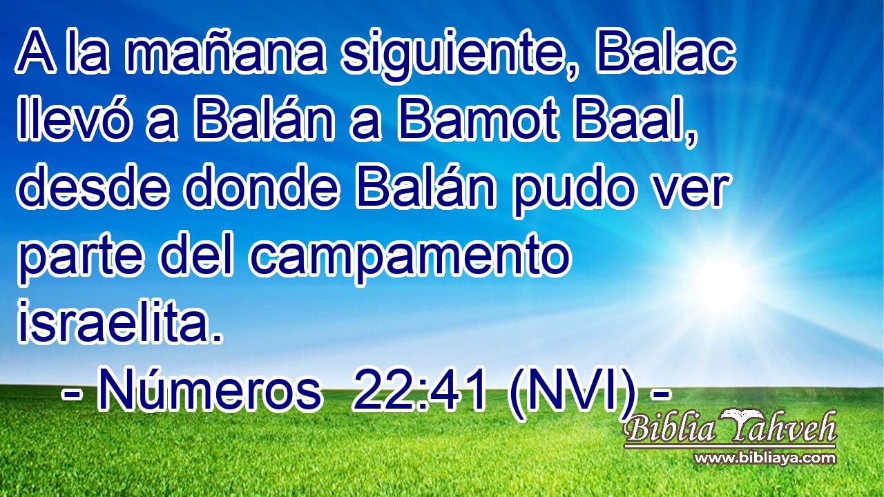  A la mañana siguiente, Balac llevó a Balán a Bamot Baal, desde donde Balán pudo ver parte del campamento israelita. 