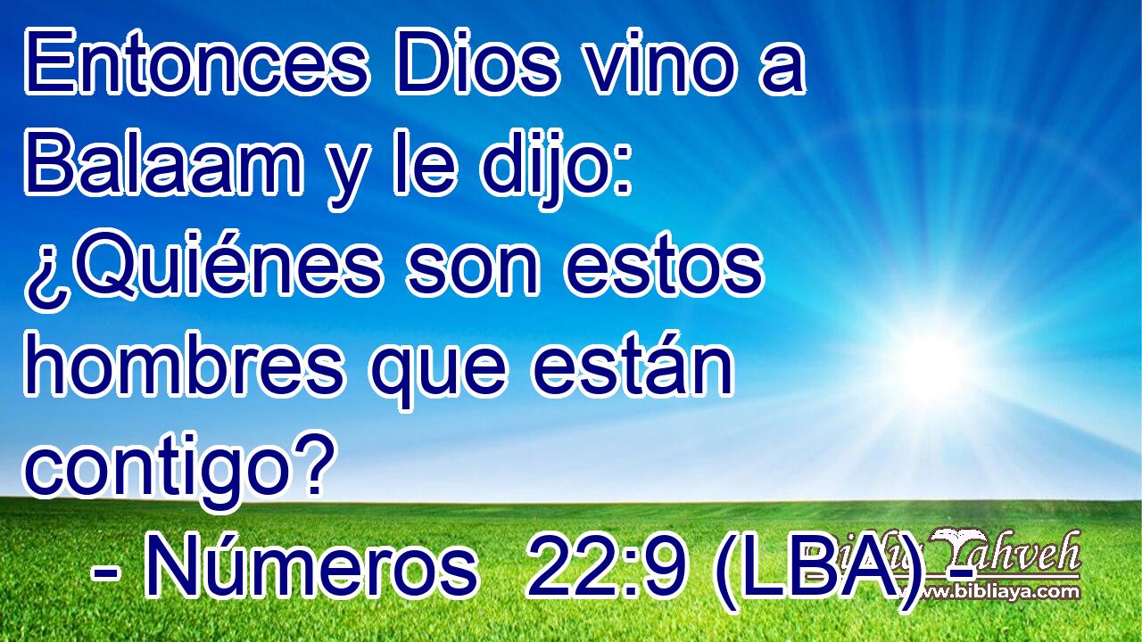 Entonces Dios vino a Balaam y le dijo: ¿Quiénes son estos hombres que están contigo?