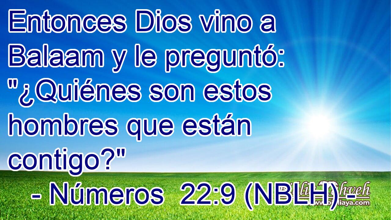  Entonces Dios vino a Balaam y le preguntó: 