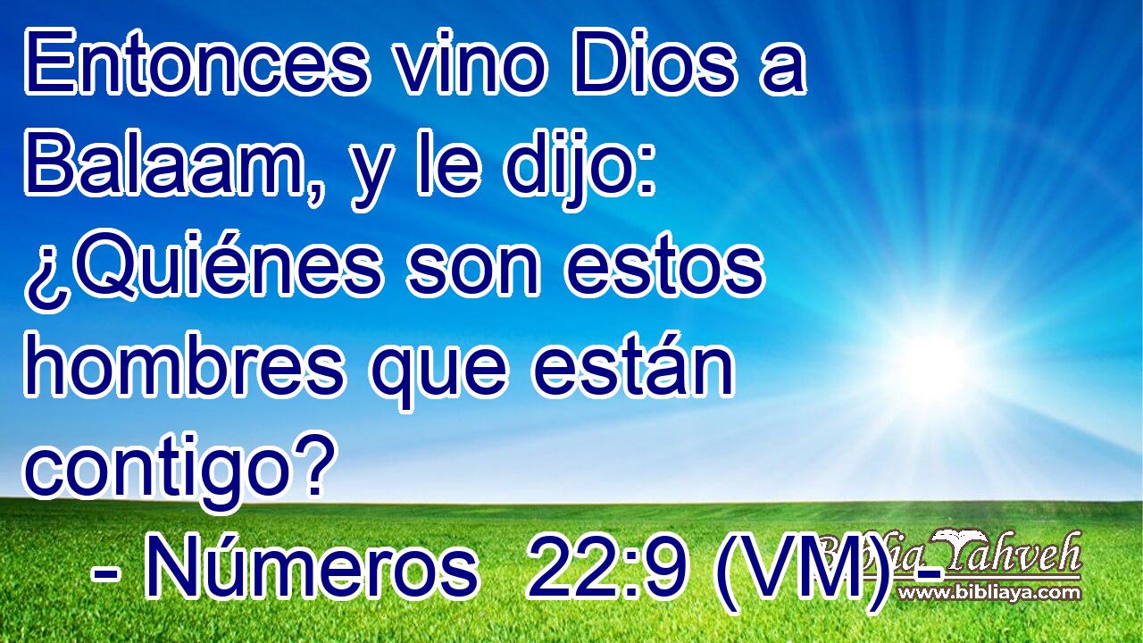  Entonces vino Dios a Balaam, y le dijo: ¿Quiénes son estos hombres que están contigo? 