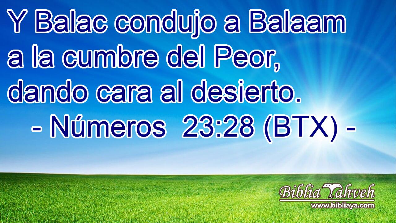 Y Balac condujo a Balaam a la cumbre del Peor, dando cara al desierto.