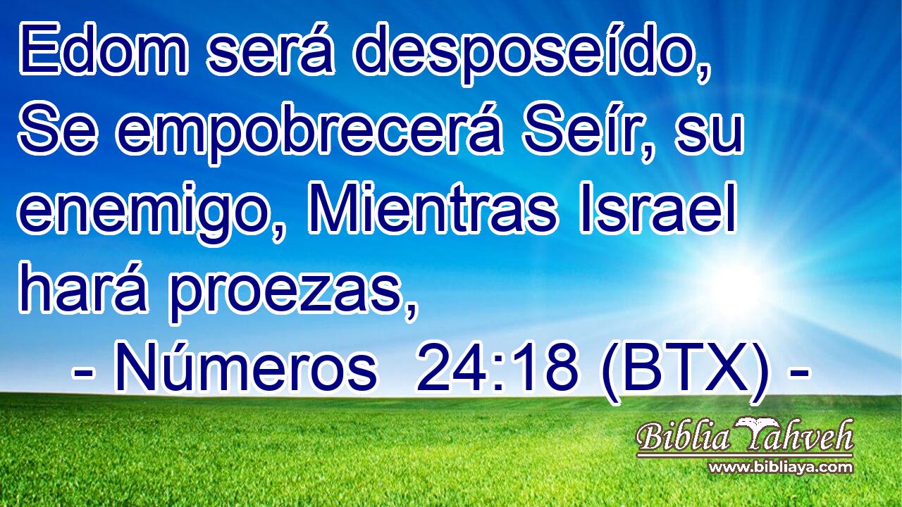 Edom será desposeído, Se empobrecerá Seír, su enemigo, Mientras Israel hará proezas,