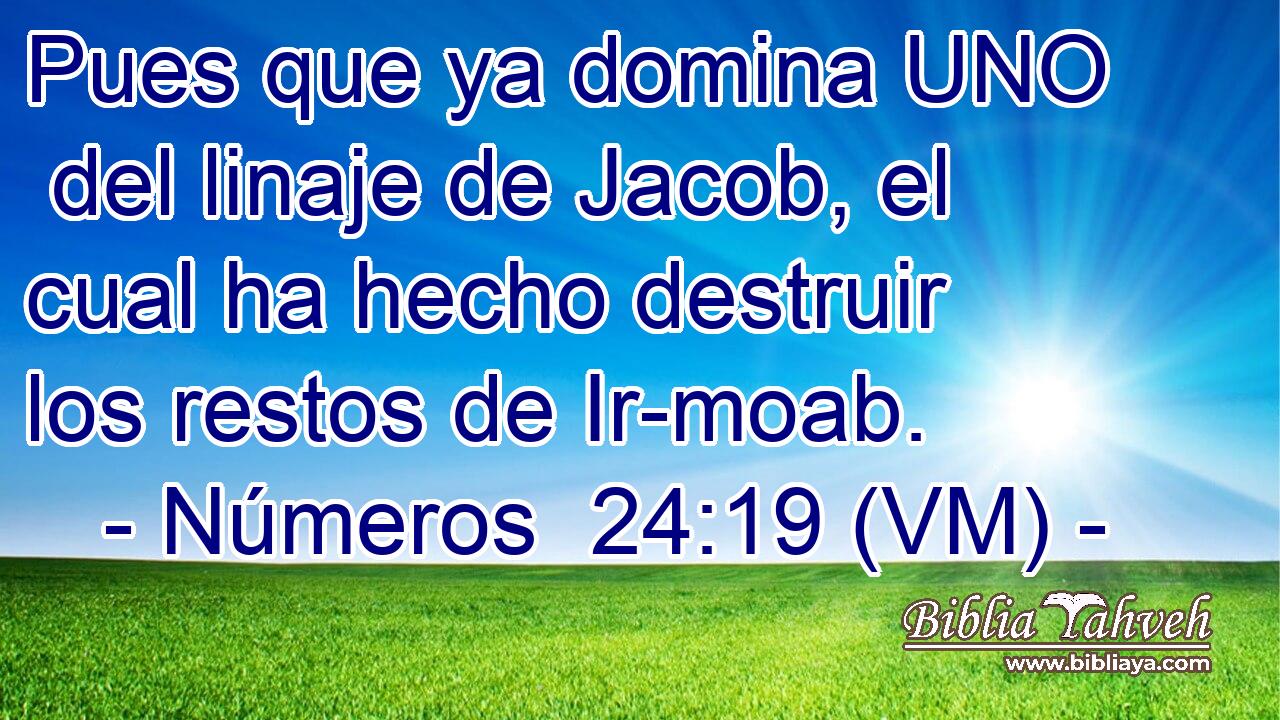  Pues que ya domina UNO  del linaje de Jacob, el cual ha hecho destruir los restos de Ir-moab. 