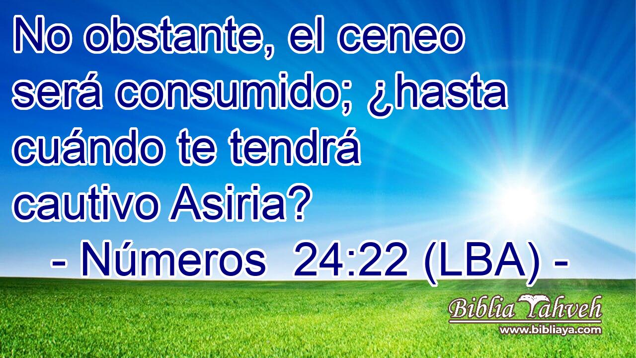 No obstante, el ceneo será consumido; ¿hasta cuándo te tendrá cautivo Asiria?