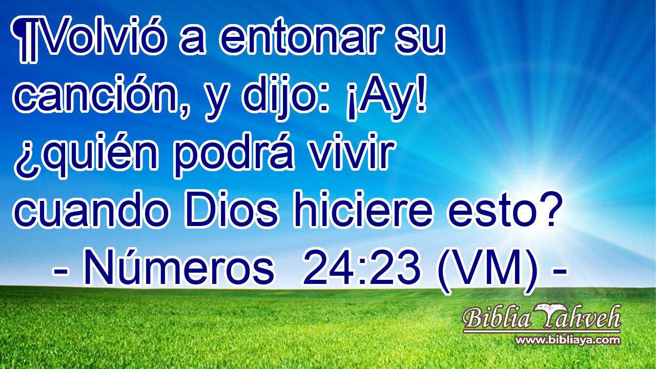  ¶Volvió a entonar su canción, y dijo: ¡Ay! ¿quién podrá vivir cuando Dios hiciere esto? 
