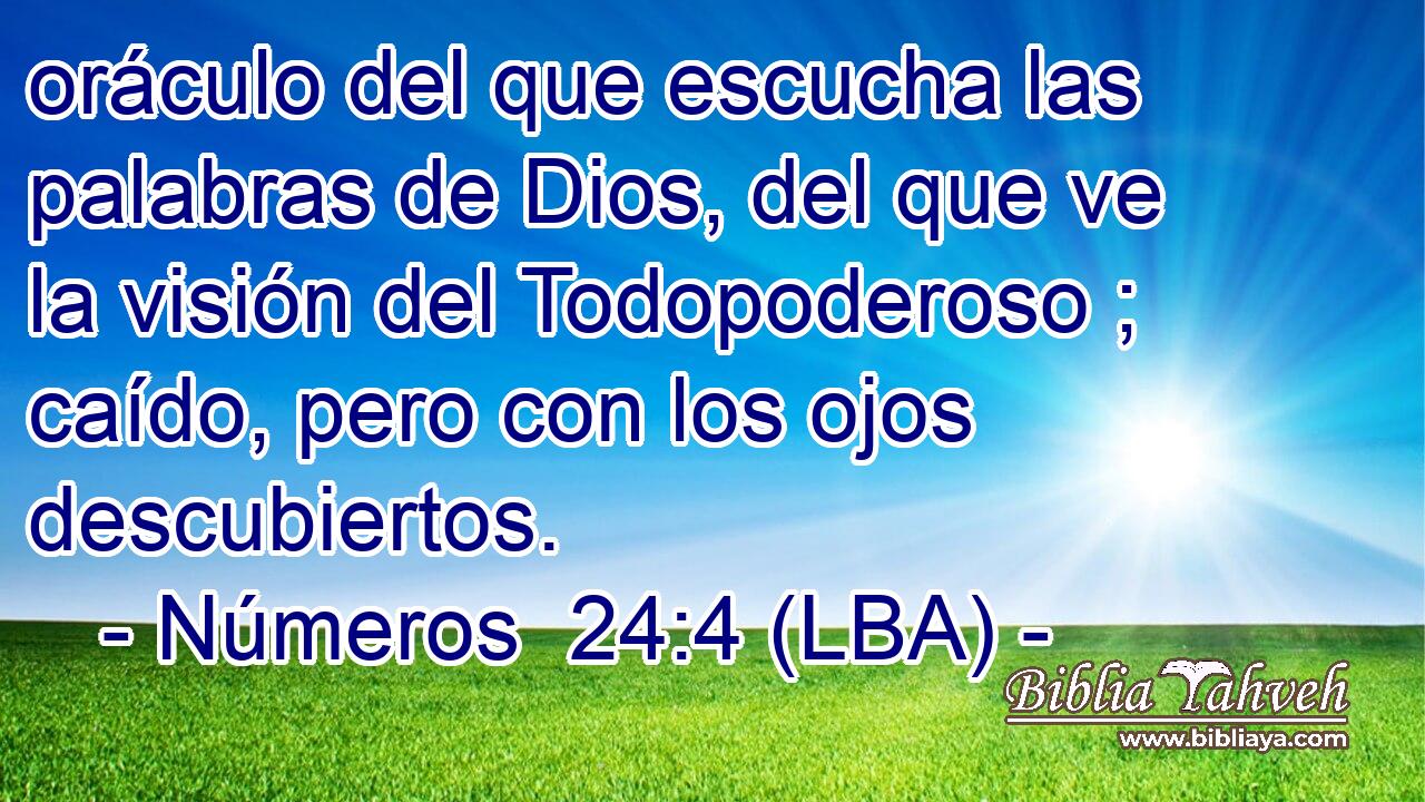 oráculo del que escucha las palabras de Dios, del que ve la visión del Todopoderoso ; caído, pero con los ojos descubiertos.
