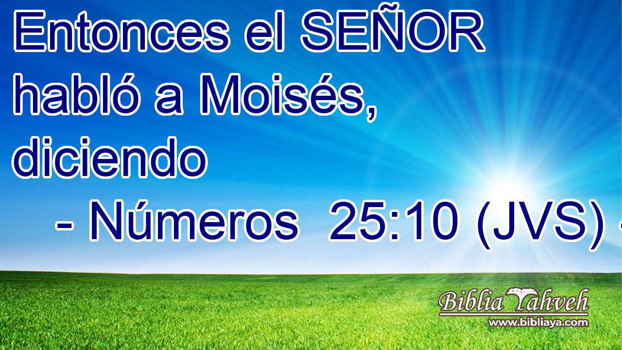 Entonces el SEÑOR habló a Moisés, diciendo