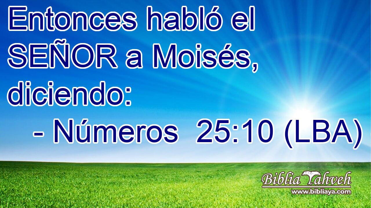 Entonces habló el SEÑOR a Moisés, diciendo: